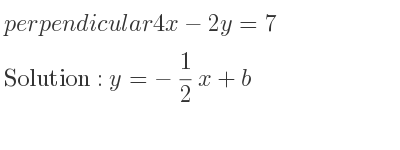 The perpendicular 4x-2y=7 is y=-1/2 x+b